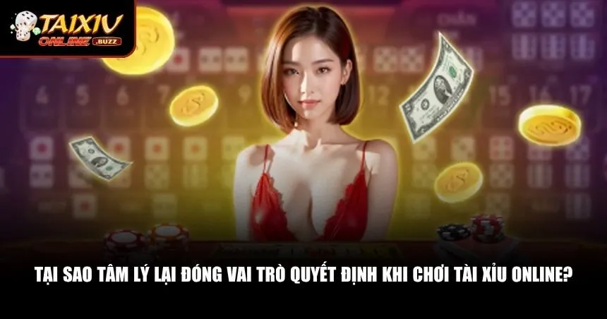 Tâm Lý Khi Chơi Tài Xỉu Online – Bí Quyết Giữ Vững Chiến Thắng Dài Lâu Vì sao tâm lý khi chơi tài xỉu online lại có sức ảnh hưởng lớn đến kết quả